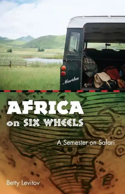 Africa on Six Wheels: A Semester on Safari - Paperback