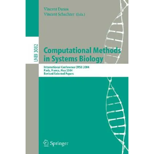 Computational Methods in Systems Biology: International Conference Cmsb 2004, Paris, France, May 26-28, 2004, Revised Selected Papers - Paperback