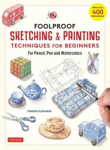 Foolproof Sketching & Painting Techniques for Beginners: For Pencil, Pen and Watercolors (with Over 400 Illustrations) - Hardcover
