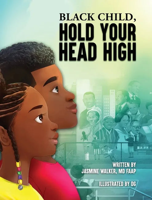 Black Child, Hold Your Head High: Empowering Book for Black Children that Celebrates a Rich Culture and History - Hardcover