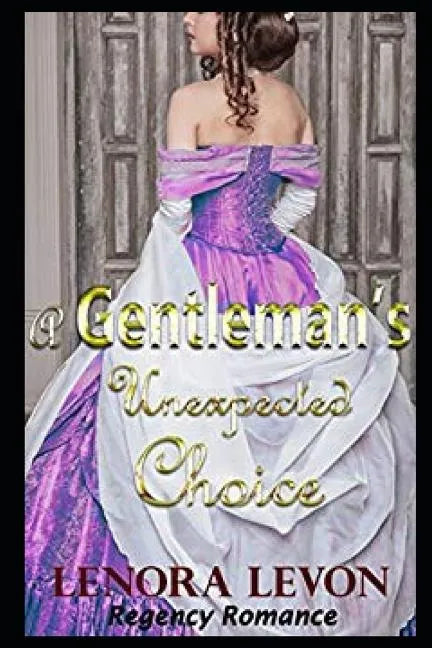 Regency Romance: A Gentleman's Unexpected Choice: Clean and Wholesome Historical Romance - Paperback