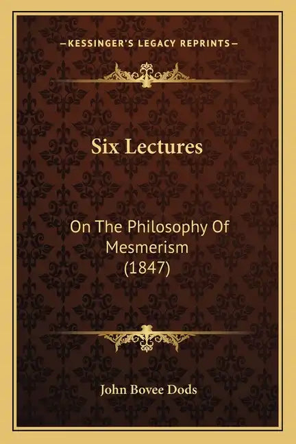 Six Lectures: On The Philosophy Of Mesmerism (1847) - Paperback