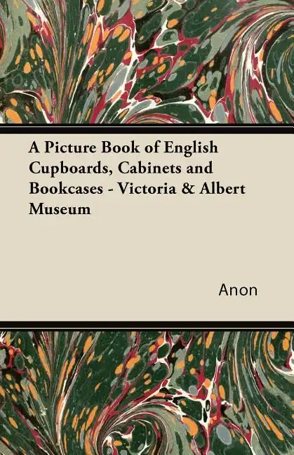 A Picture Book of English Cupboards, Cabinets and Bookcases - Victoria & Albert Museum - Paperback