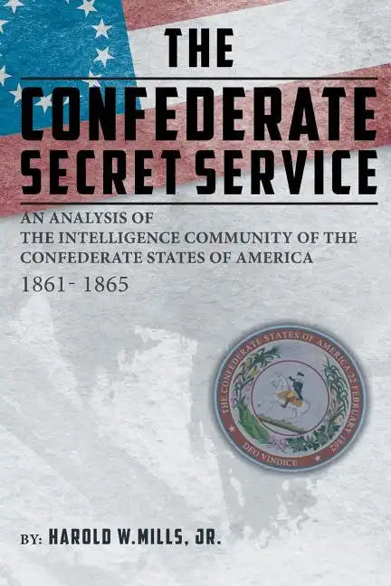 The Confederate Secret Service: An Analysis of the Community of the Confederate States of America 1861-1865 - Paperback