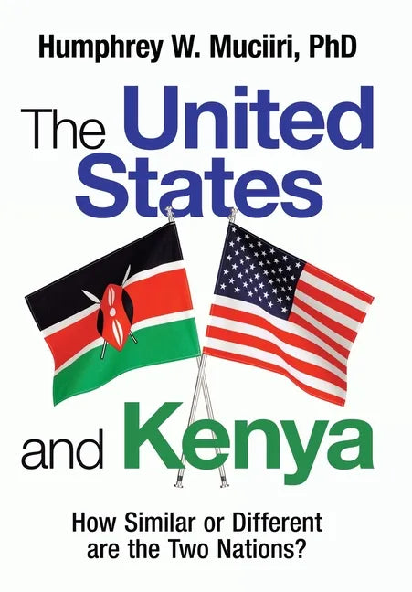 The United States and Kenya: How Similar or Different Are the Two Nations? - Hardcover