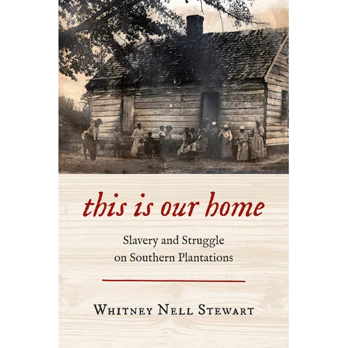 This Is Our Home: Slavery and Struggle on Southern Plantations - Hardcover