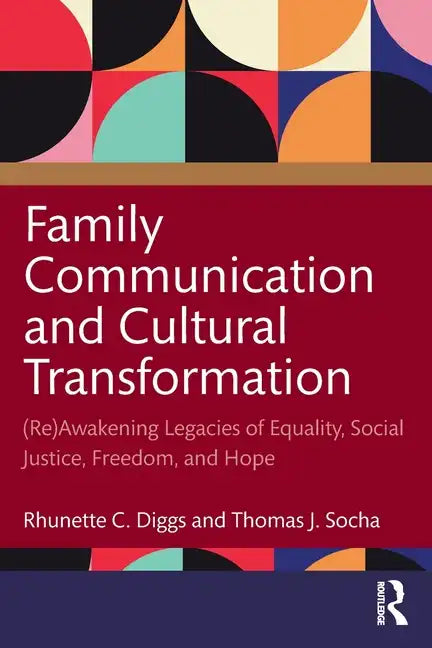 Family Communication and Cultural Transformation: (Re)Awakening Legacies of Equality, Social Justice, Freedom, and Hope - Paperback