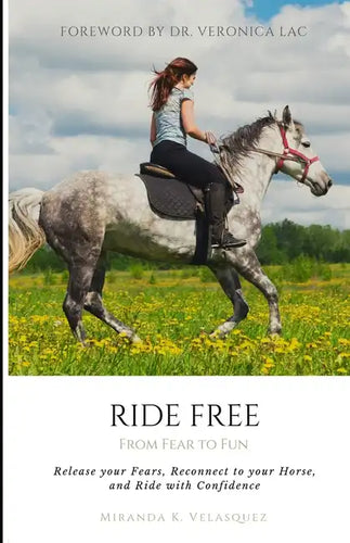 Ride Free: From Fear to Fun: Release Your Fears, Reconnect to Your Horse, and Ride with Confidence - Paperback