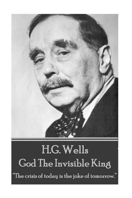 H.G. Wells - God The Invisible King: 
