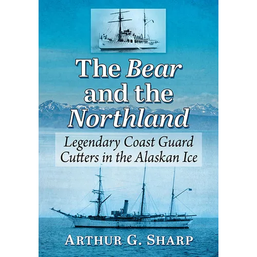 The Bear and the Northland: Legendary Coast Guard Cutters in the Alaskan Ice - Paperback