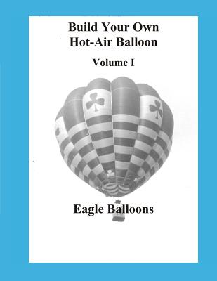 Build Your Own Hot-Air Balloon: Volume I - Design Criteria - Paperback