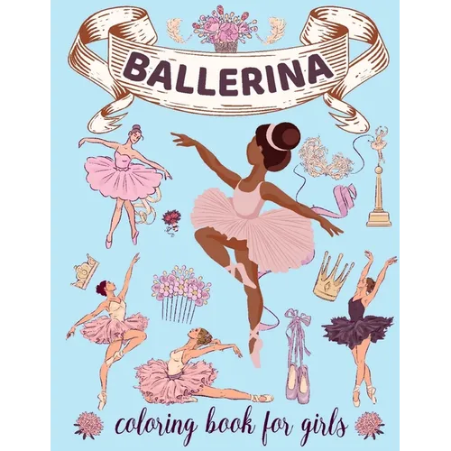 Ballerina Coloring Book for Girls: Ages 4-8. Cute & Simple Ballet Coloring pages for Toddlers who Love Dancing - Paperback