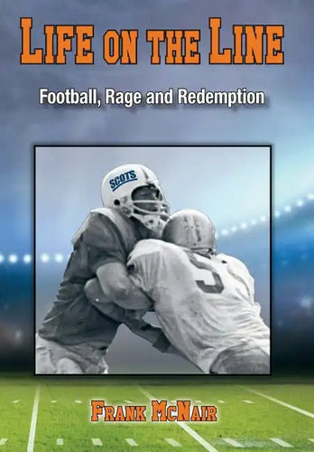 Life on the Line: Football, Rage and Redemption - Hardcover