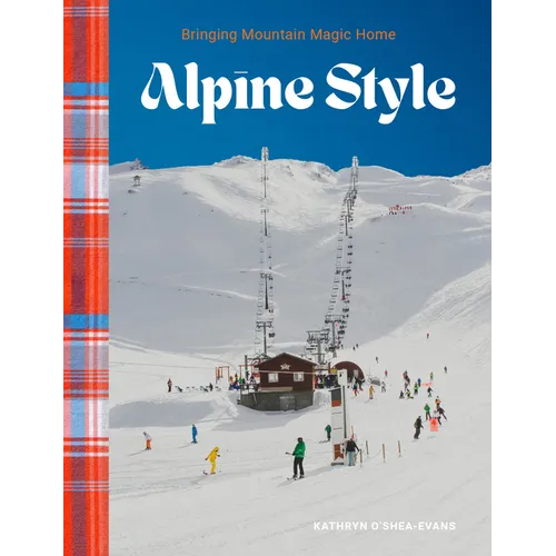 Alpine Style: Bringing Mountain Magic Home - Hardcover