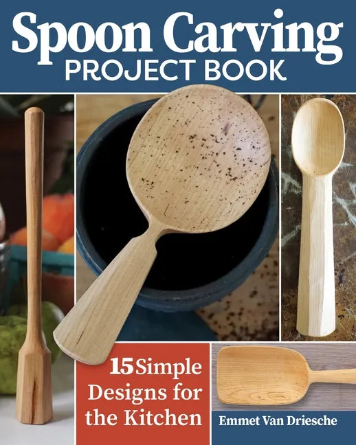 Spoon Carving Project Book: 15 Simple Designs for the Kitchen - Paperback