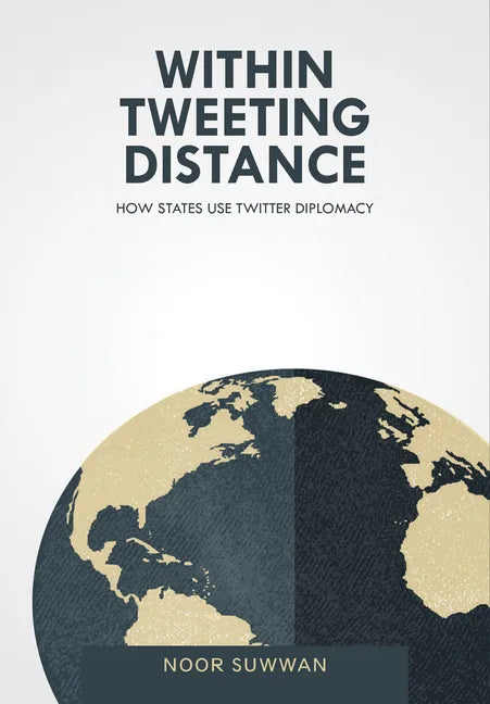 Within Tweeting Distance: How States Use Twitter Diplomacy - Hardcover