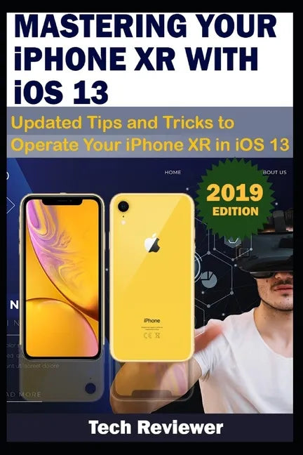 MASTERING YOUR IPHONE XR WITH iOS 13: Updated Tips and Tricks to Operate Your iPhone XR in iOS 13 - Paperback
