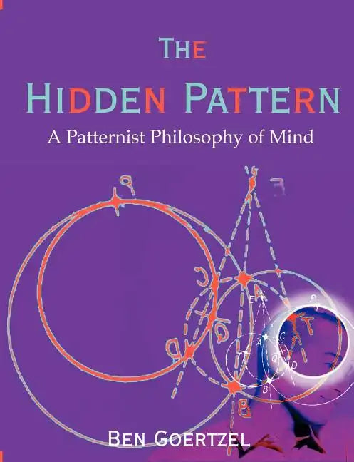 The Hidden Pattern: A Patternist Philosophy of Mind - Paperback