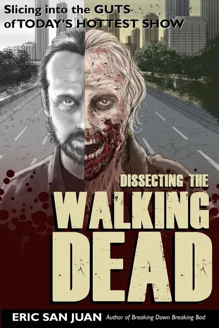 Dissecting the Walking Dead: Slicing Into the Guts of Today's Hottest Show - Paperback