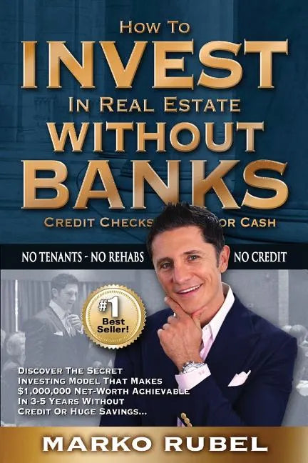 How To Invest In Real Estate Without Banks: No Credit Checks - No Tenants - Paperback