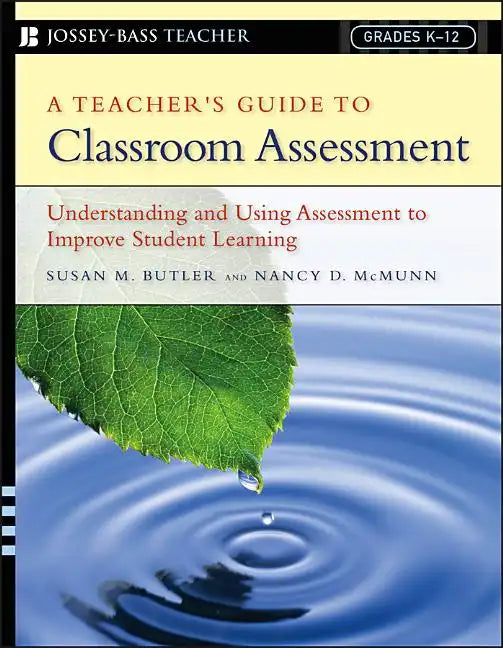 A Teacher's Guide to Classroom Assessment: Understanding and Using Assessment to Improve Student Learning - Paperback