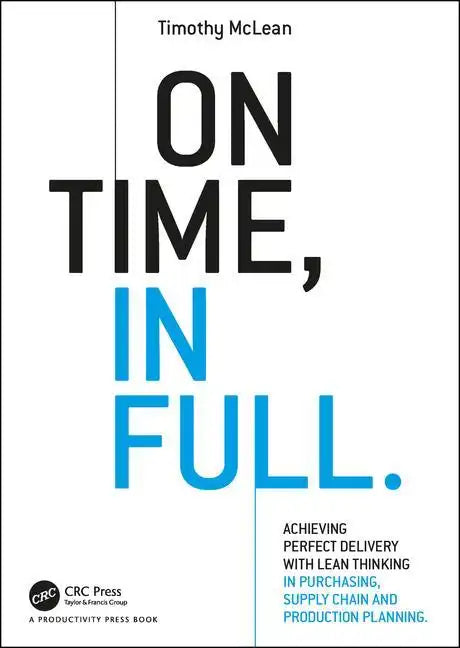 On Time, in Full: Achieving Perfect Delivery with Lean Thinking in Purchasing, Supply Chain, and Production Planning - Paperback