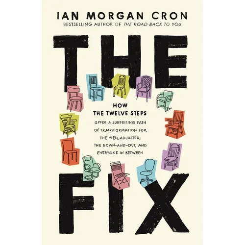 The Fix: How the Twelve Steps Offer a Surprising Path of Transformation for the Well-Adjusted, the Down-And-Out, and Everyone in Between - Hardcover