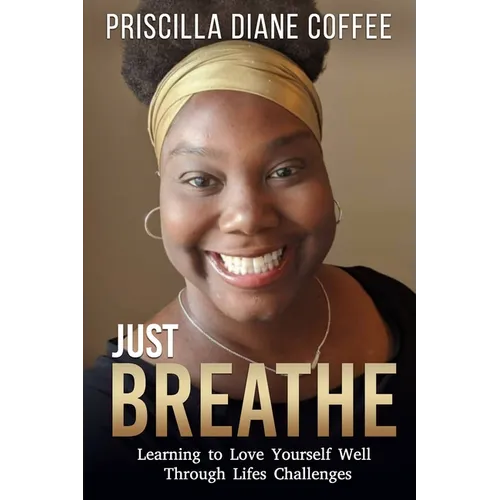 Just Breathe: Learning to Love Yourself Well Through Life's Challenges - Paperback