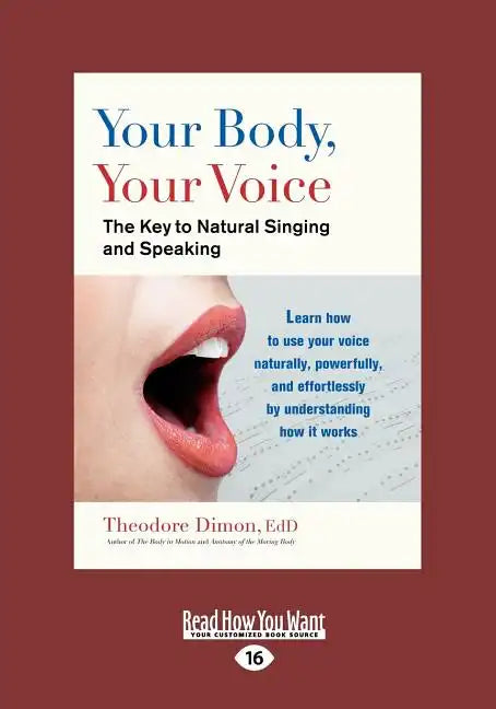 Your Body, Your Voice: The Key to Natural Singing and Speaking (Large Print 16pt) - Paperback