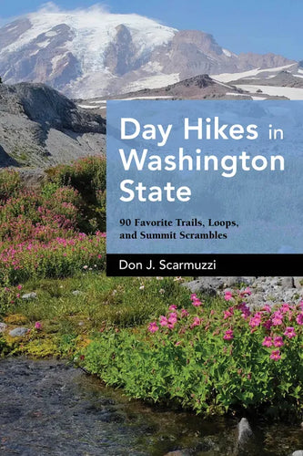 Day Hikes in Washington State: 90 Favorite Trails, Loops, and Summit Scrambles - Hardcover