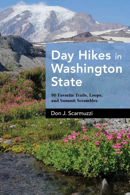 Day Hikes in Washington State: 90 Favorite Trails, Loops, and Summit Scrambles - Hardcover