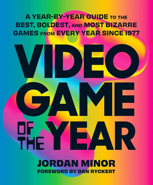 Video Game of the Year: A Year-By-Year Guide to the Best, Boldest, and Most Bizarre Games from Every Year Since 1977 - Paperback