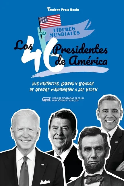 Los 46 presidentes de América: Sus historias, logros y legados: De George Washington a Joe Biden (Libro de biografías de EE.UU. para jóvenes y adulto - Paperback