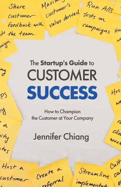 The Startup's Guide to Customer Success: How to Champion the Customer at Your Company - Paperback