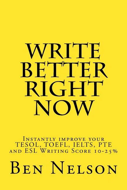 Write Better Right Now: An English Language Learner Guide to Academic Writing - Paperback