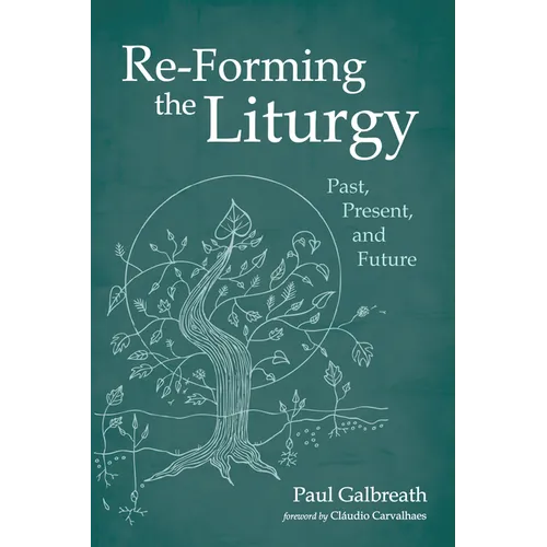 Re-Forming the Liturgy: Past, Present, and Future - Hardcover