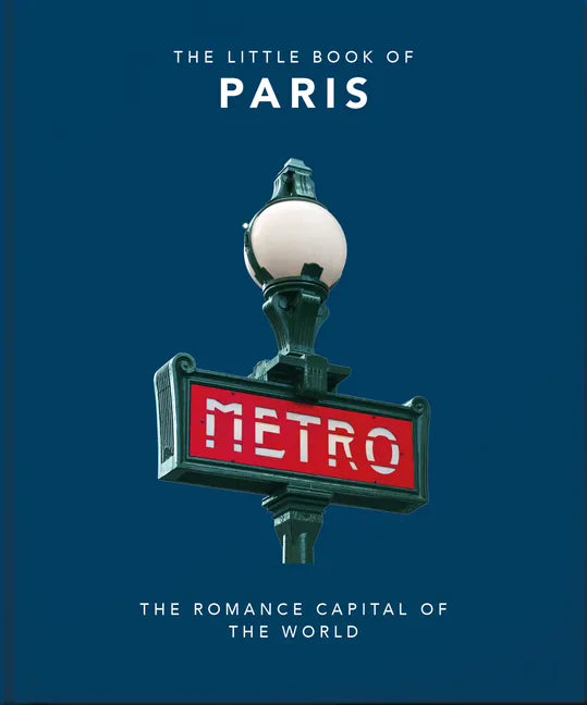 The Little Book of Paris: The Romance Capital of the World - Hardcover