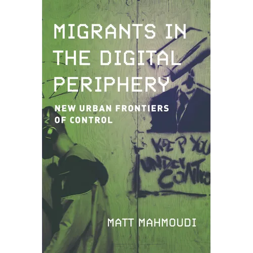 Migrants in the Digital Periphery: New Urban Frontiers of Control - Paperback