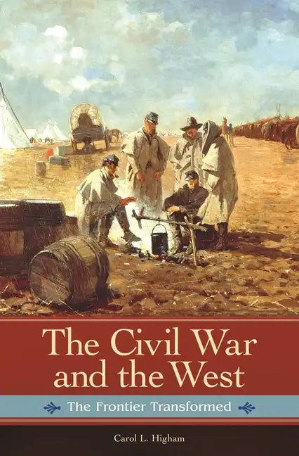 The Civil War and the West: The Frontier Transformed - Hardcover