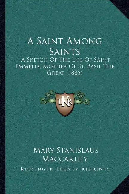 A Saint Among Saints: A Sketch Of The Life Of Saint Emmelia, Mother Of St. Basil The Great (1885) - Paperback