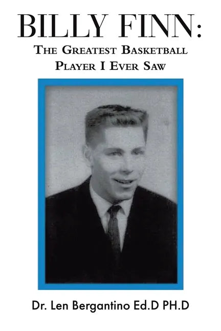 Billy Finn: The Greatest Basketball Player I Ever Saw - Paperback