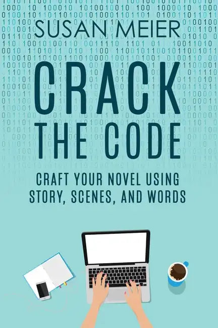 Crack the Code: Craft Your Novel Using Story, Scenes and Words - Paperback