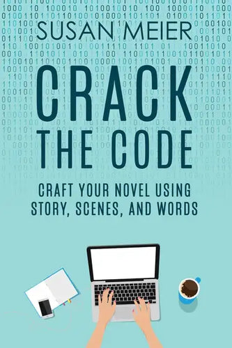 Crack the Code: Craft Your Novel Using Story, Scenes and Words - Paperback