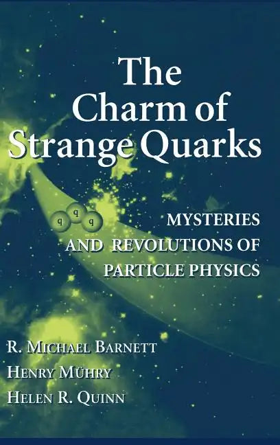 The Charm of Strange Quarks: Mysteries and Revolutions of Particle Physics - Hardcover