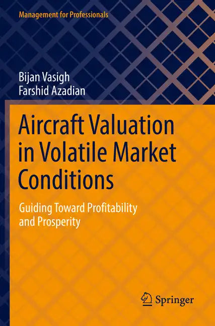 Aircraft Valuation in Volatile Market Conditions: Guiding Toward Profitability and Prosperity - Paperback