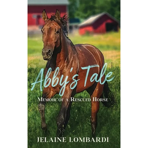 Abby's Tale; Memoir of a Rescued Horse - Hardcover