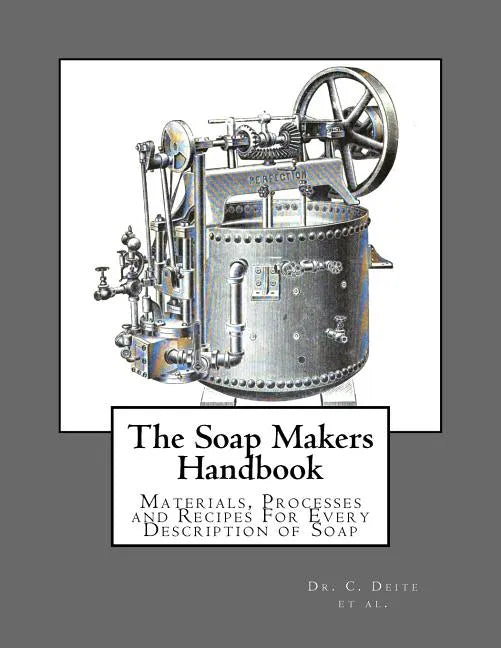 The Soap Makers Handbook: Materials, Processes and Recipes For Every Description of Soap - Paperback