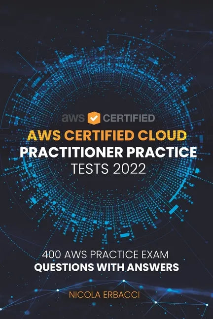 AWS Certified Cloud Practitioner Practice Tests 2022: 400 AWS Practice Exam Questions with Answers - Paperback