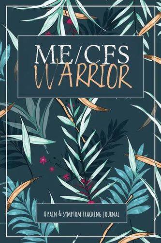 ME/CFS Warrior: A Pain and Symptom Tracking Journal for Myalgic Encephalomyelitis / Chronic Fatigue Syndrome (ME/CFS) - Paperback