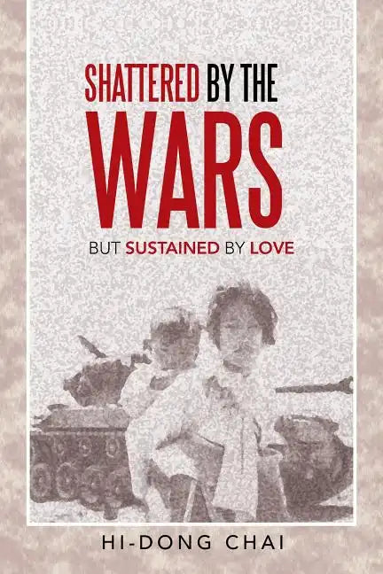 Shattered by the Wars: But Sustained by Love - Paperback